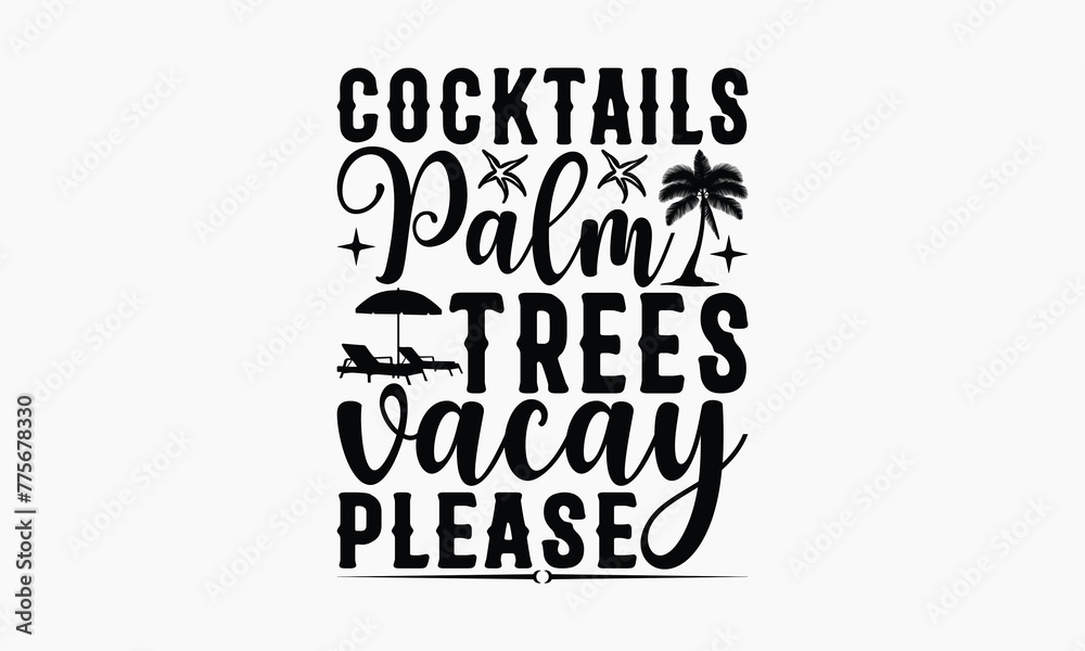 Cocktails Palm Trees Vacay Please - Summer T-shirt Design, Print On And Bags, Calligraphy, Greeting Card Template, Inspiration Vector.