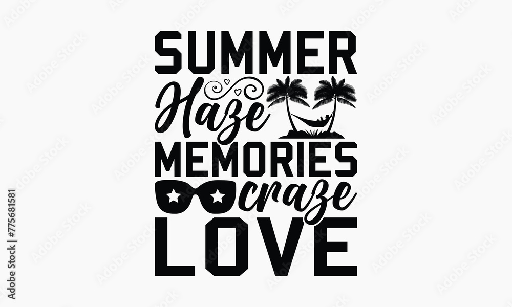 Fototapeta premium Summer Haze Memories Craze Love - Summer T-shirt Design, Handmade Lettering Design For Card Template, Text Banners, Modern Calligraphy, Cards And Posters, Mugs, Notebooks, EPS-10.