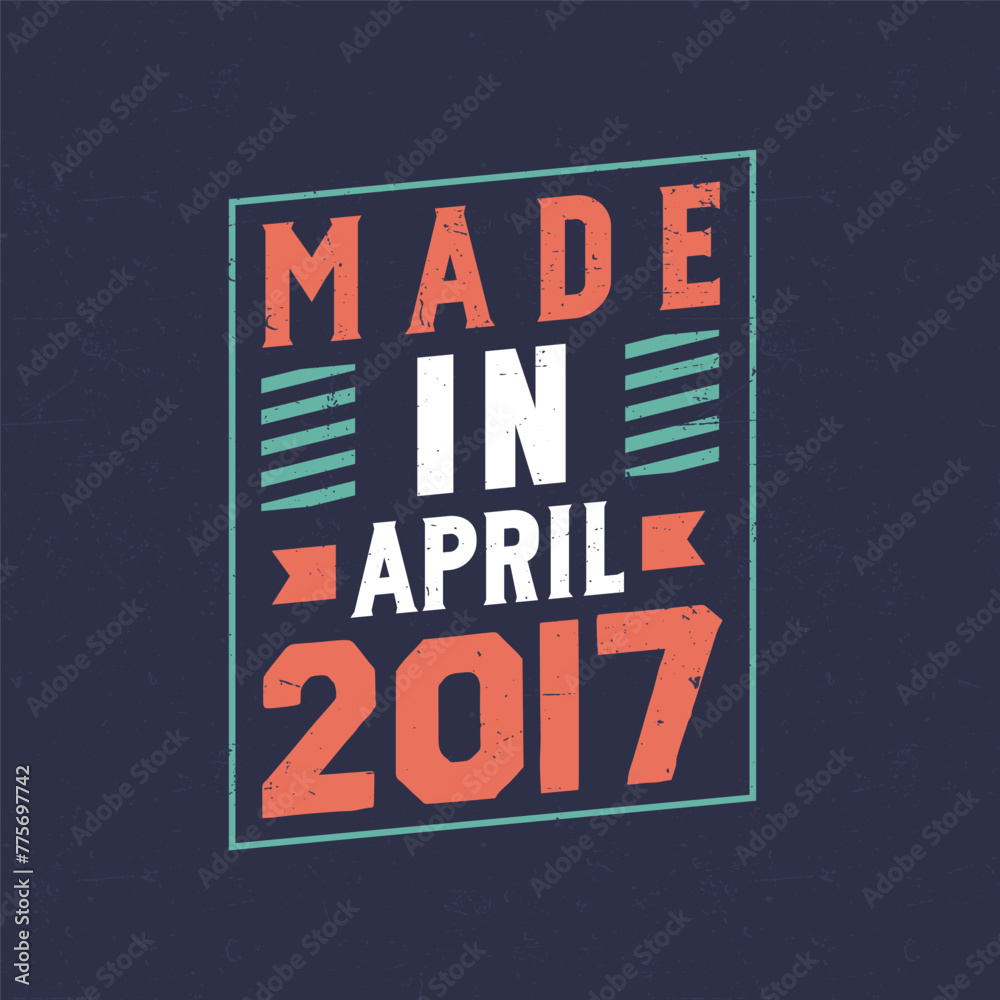 Made in April 2017. Birthday celebration for those born in April 2017