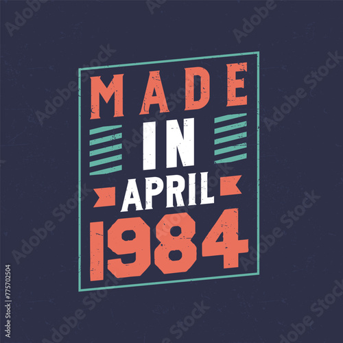 Made in April 1984. Birthday celebration for those born in April 1984