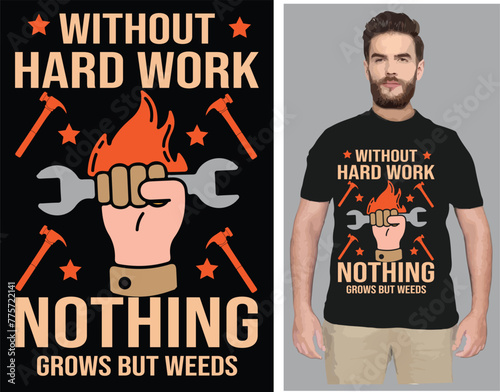 Without hardwork  nothing grows but weeds T shirt design vector .