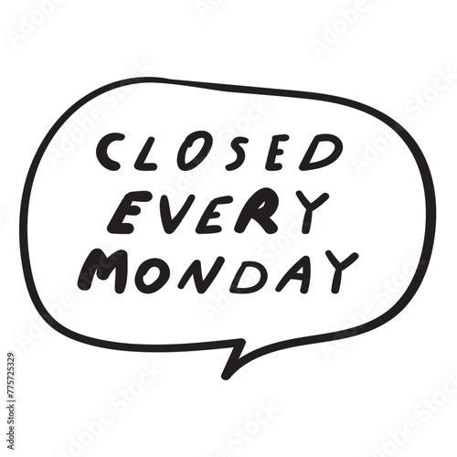 Closed every Monday Speech bubble Badge Flat vector illustration on white background