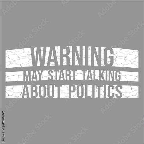 Fotografía Funny Warning May Start Talking About Politics Caution Quote