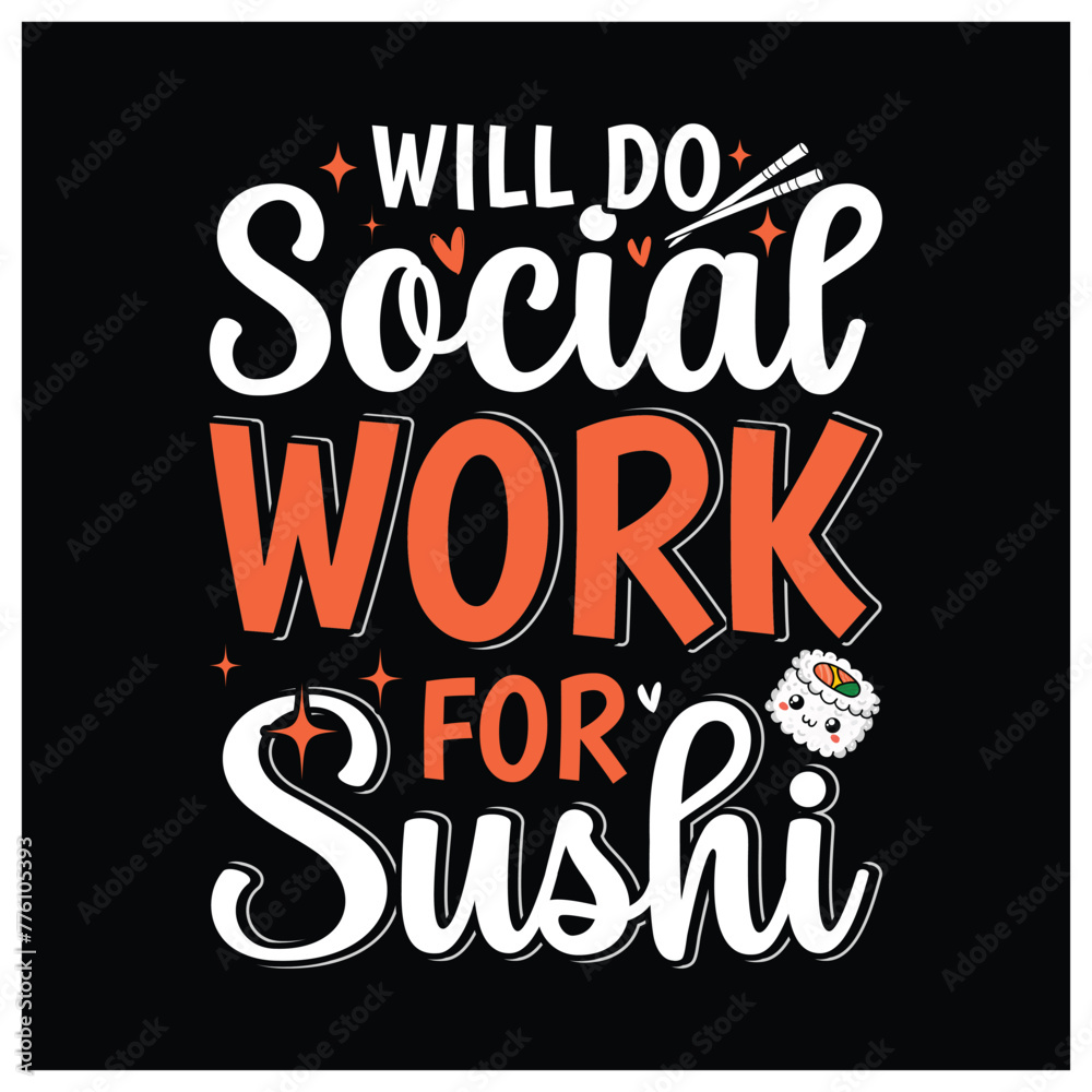 Will Do Social Work for Sushi T-Shirt,  Sushi Lovers Shirt, Colorful Graphic T-Shirt Design For Social Worker.