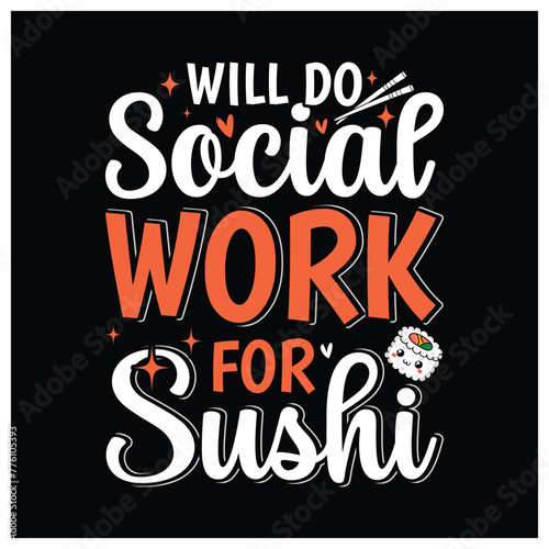 Will Do Social Work for Sushi T-Shirt   Sushi Lovers Shirt  Colorful Graphic T-Shirt Design For Social Worker.