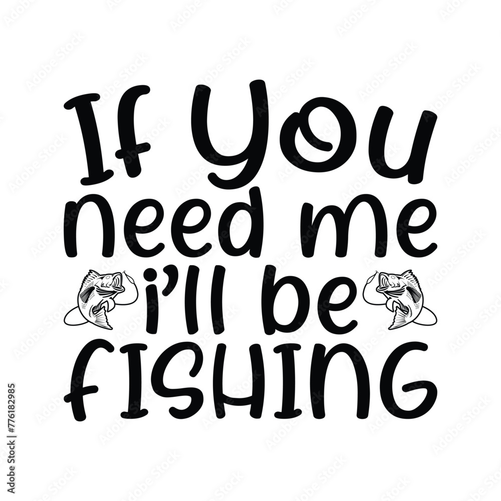 If you need me i'll be fishing, fishing shirt design, instant download,  fishing gifts, fisherman hat, knitted hat, gift for dad