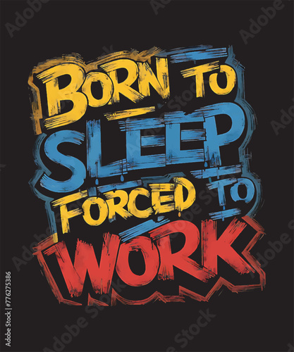 Born to sleep forced to work t-shirt design template