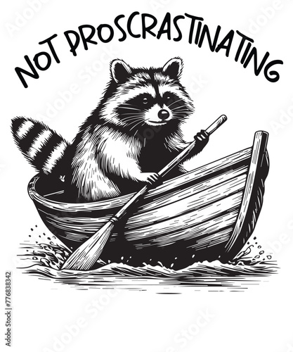 Not proscrastinating funny raccoon ride boat design vector, Eater shirt, Cute Insect Shirt, Silly Saying, Mantis shirt, Mantis humor, Mantis meme shirt, Mantis lover vector, 
