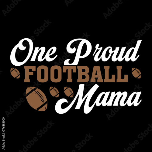 Modern Creative Motivational Typography One Proud Football Mama Print Ready File For T Shirt, Poster, Banner, Vector, Print, t,  Illustration..