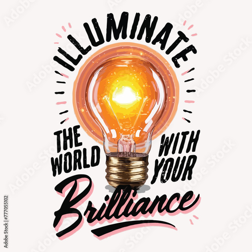 illuminate world with your brilliance vector motivational  Inspirational quote.