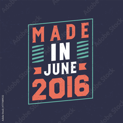 Made in June 2016. Birthday celebration for those born in June 2016