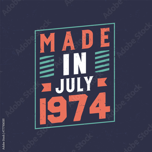Made in July 1974. Birthday celebration for those born in July 1974