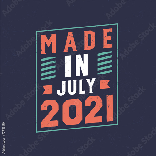 Made in July 2021. Birthday celebration for those born in July 2021