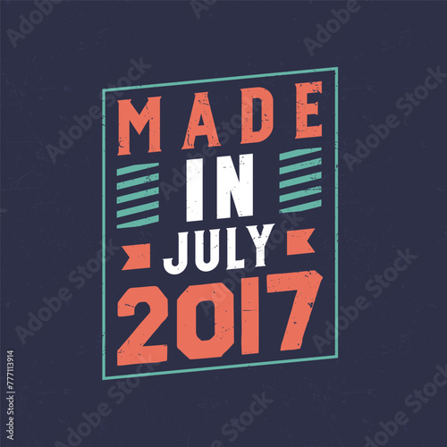 Made in July 2017. Birthday celebration for those born in July 2017
