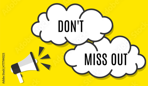 Vector banner. Megaphone with don't miss out speech bubble. Loudspeaker. Banner for business, marketing. Banner design vector illustration.