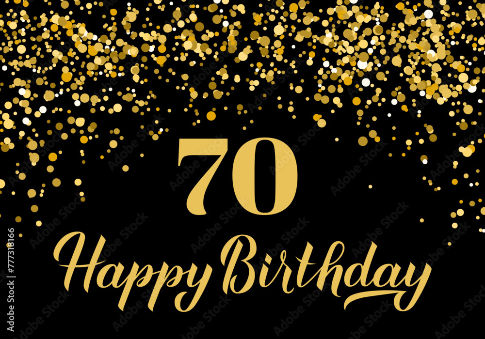 Happy 70th Birthday handwritten celebration poster. Black and gold confetti birthday or anniversary party decorations. Vector template for greeting card, postcard, banner, sign, etc.