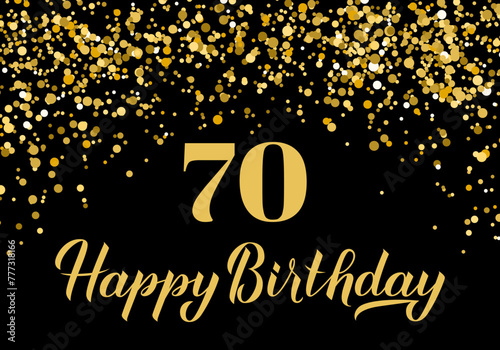 Happy 70th Birthday handwritten celebration poster. Black and gold confetti birthday or anniversary party decorations. Vector template for greeting card, postcard, banner, sign, etc.