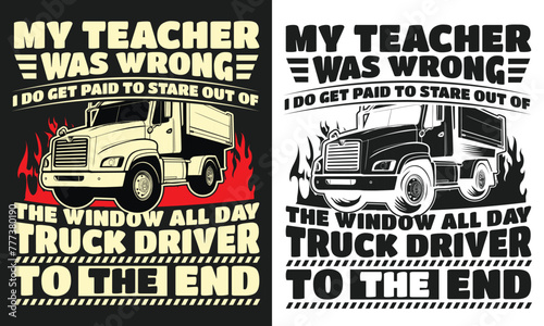 My teacher was wrong i do get paid to stare  Truck Driver T-shirt design 