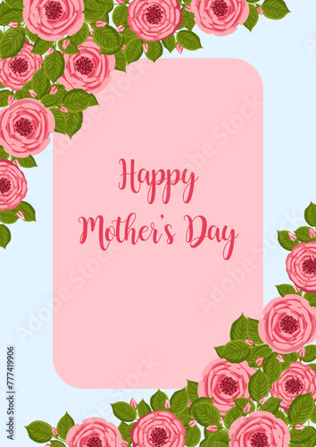 Mother's day greeting card. Vector frame with blooming roses. Floral illustration for postcard, poster, invitation decor etc. Flowers for spring and summer holidays.