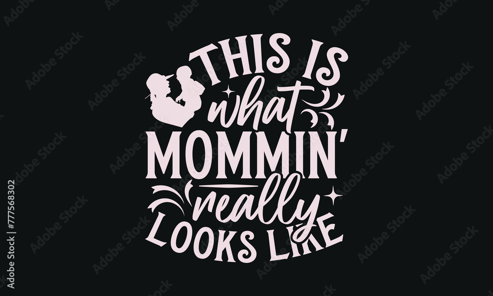 Fototapeta premium This is what mommin' really looks like - MOM T-shirt Design, Isolated on white background, This illustration can be used as a print on t-shirts and bags, cover book, templet, stationary or as a poste