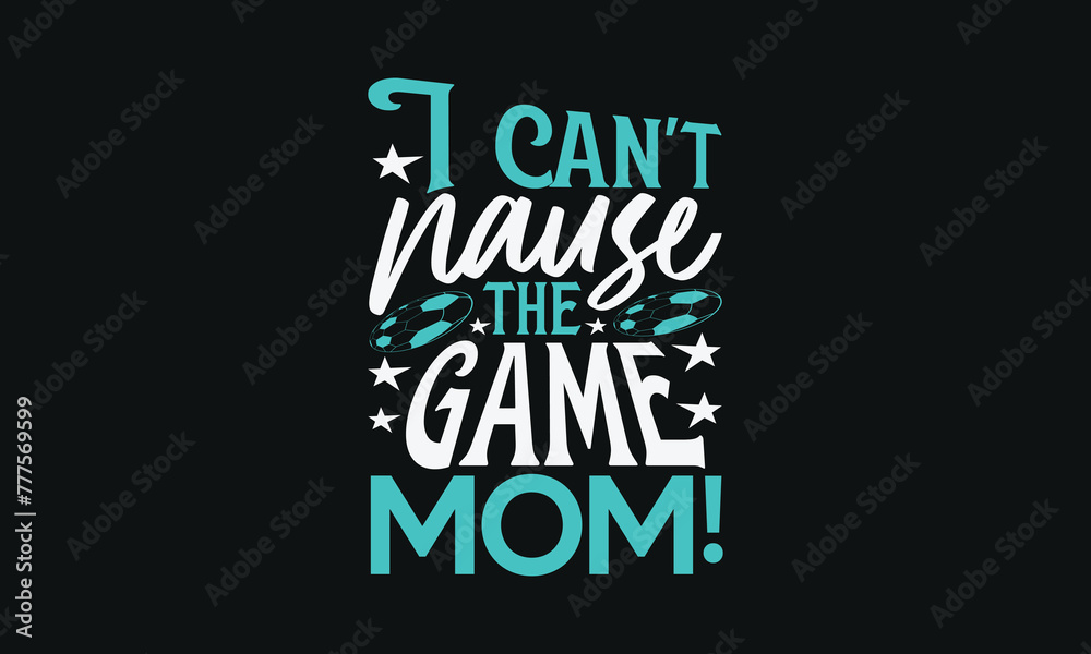 Obraz premium I can't pause the game mom!- MOM T-shirt Design, Isolated on white background, This illustration can be used as a print on t-shirts and bags, cover book, templet, stationary or as a poster.