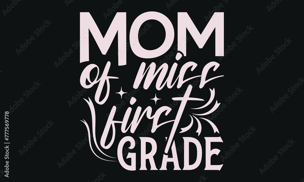 MOM OF MISS FIRST GRADE - MOM T-shirt Design,  Isolated on white background, This illustration can be used as a print on t-shirts and bags, cover book, templet, stationary or as a poster.