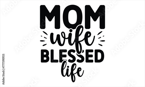 mom wife blessed life, Mothers Day T-shirt Design, EPS file