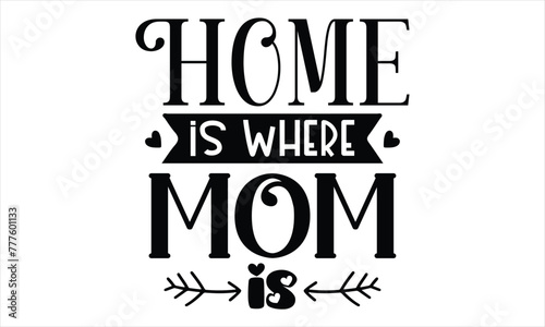 home is where the mom is Mothers Day T-shirt Design  EPS file