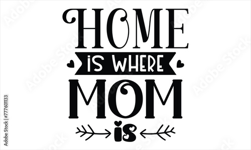 home is where the mom is Mothers Day T-shirt Design, EPS file