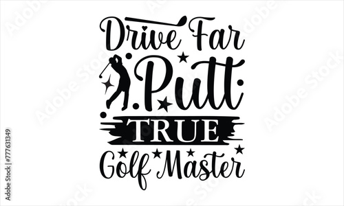 Drive Far Putt True Golf Master - Game Svg, Video Game Svg Dxf Png Eps Pdf Printable Files Gamer Svg Design,