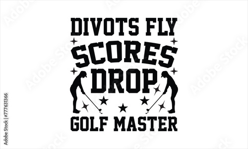 Divots Fly Scores Drop Golf Master - Barbecue svg design, Calligraphy t shirt design, Isolated on white background, t shirts Files for Cutting Cricut and Silhouette, Hand drawn lettering phrase, EPS 1