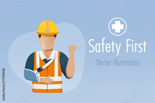Safety first, accident at construction site. Broken arm industrial worker with soft splint pointing at safety first sign, remind for safety rules in workplace. Vector.