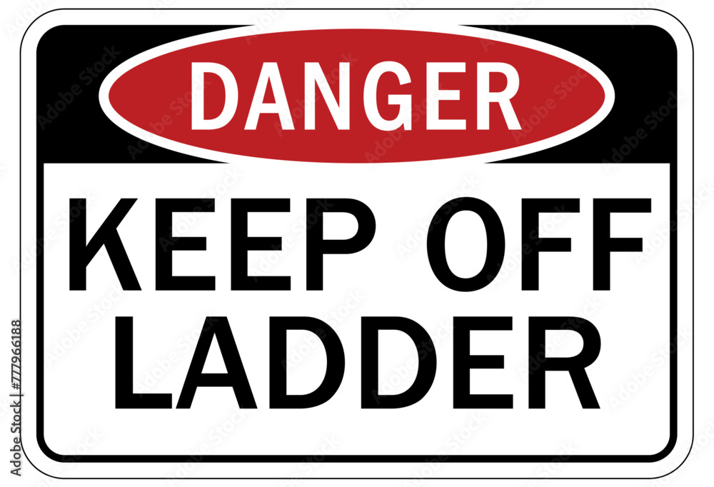 Ladder safety sign keep off ladder