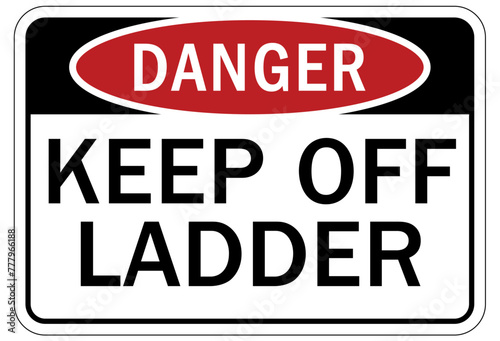 Ladder safety sign keep off ladder