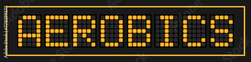 Orange color led banner in word aerobics on black background