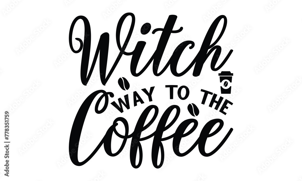 Witch Way To The Coffee - on white background,Instant Digital Download. Illustration for prints on t-shirt and bags, posters
