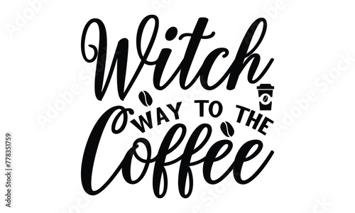 Witch Way To The Coffee - on white background,Instant Digital Download. Illustration for prints on t-shirt and bags, posters 