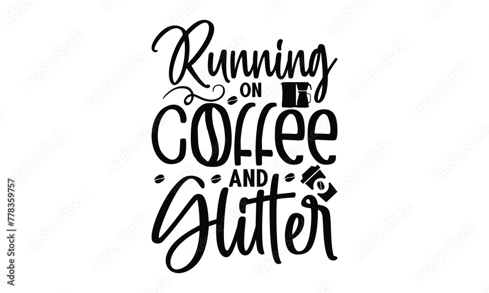 Running On Coffee And Glitter-   on white background,Instant Digital Download. Illustration for prints on t-shirt and bags, posters