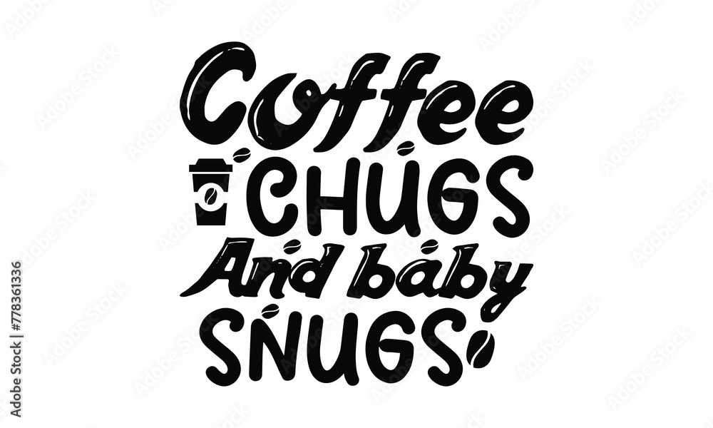  Coffee chugs And baby snugs-  on white background,Instant Digital Download. Illustration for prints on t-shirt and bags, posters
