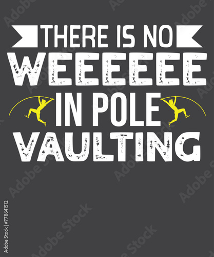 There is no Weeeeee in Pole Vaulting funny pole vaulting  Vaulter  Funny Coaches   gifts-for pole Vaulter  Pole Vaulting Coaches  T-Shirt design vector  Vaulting girl shirt  funny pole vaulting  High 