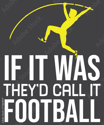 If it was they'd call it football  T-Shirt design vector, Vaulting girl shirt, funny pole vaulting, High Jump T-Shirt, Vaulter, Funny Coaches, pole vault, challenges, tournaments, 
