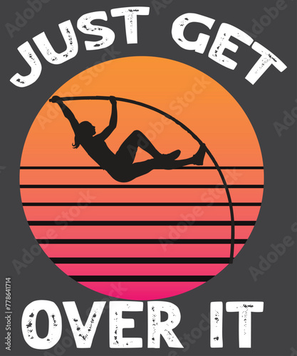Just get over it Pole Vault Retro Vintage Pole Vaulting T-Shirt design vector, Vaulting girl shirt, funny pole vaulting, High Jump T-Shirt, Vaulter, Funny Coaches, pole vault, challenges, tournaments