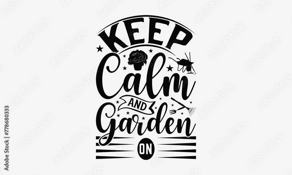 Keep Calm And Garden On - Gardening T- Shirt Design, Hand Drawn Vintage With Hand-Lettering And Decoration Elements, Illustration For Prints On Bags, Posters Vector. EPS 10 Keep Calm And Garden On - Gardening T- Shirt Design, Hand Drawn Vintage With Hand-Lettering And Decoration Elements, Illustration For Prints On Bags, Posters Vector. EPS 10