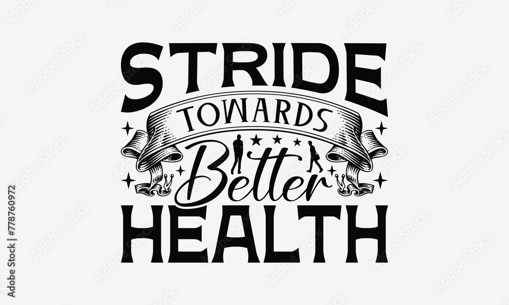 Stride Towards Better Health - Walking T- Shirt Design, Hand Drawn Vintage With Hand-Lettering And Decoration Elements, Illustration For Prints On Bags, Posters Vector. EPS 10 Stride Towards Better Health - Walking T- Shirt Design, Hand Drawn Vintage With Hand-Lettering And Decoration Elements, Illustration For Prints On Bags, Posters Vector. EPS 10