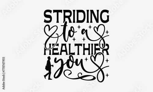 Striding To A Healthier You - Walking T- Shirt Design  Isolated On White Background  For Prints On Bags  Posters  Cards. EPS 10