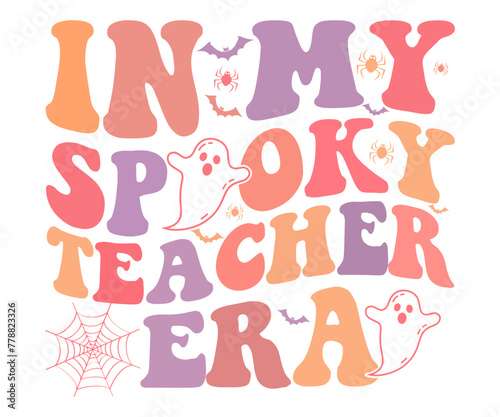 Fototapeta Naklejka Na Ścianę i Meble -  In My Spooky Teacher Era,Halloween Svg,Typography,Halloween Quotes,Witches Svg,Halloween Party,Halloween Costume,Halloween Gift,Funny Halloween,Spooky Svg,Funny T shirt,Ghost Svg,Cut file