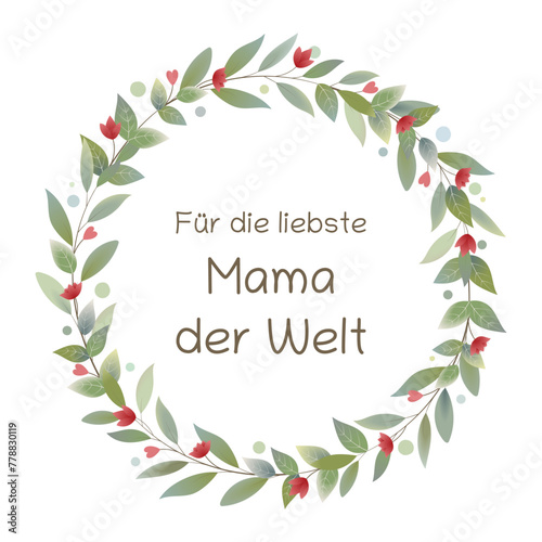 Für die liebste Mama der Welt - Schriftzug in deutscher Sprache. Grußkarte mit einem Blätterkranz mit roten Herzen und Blumen.