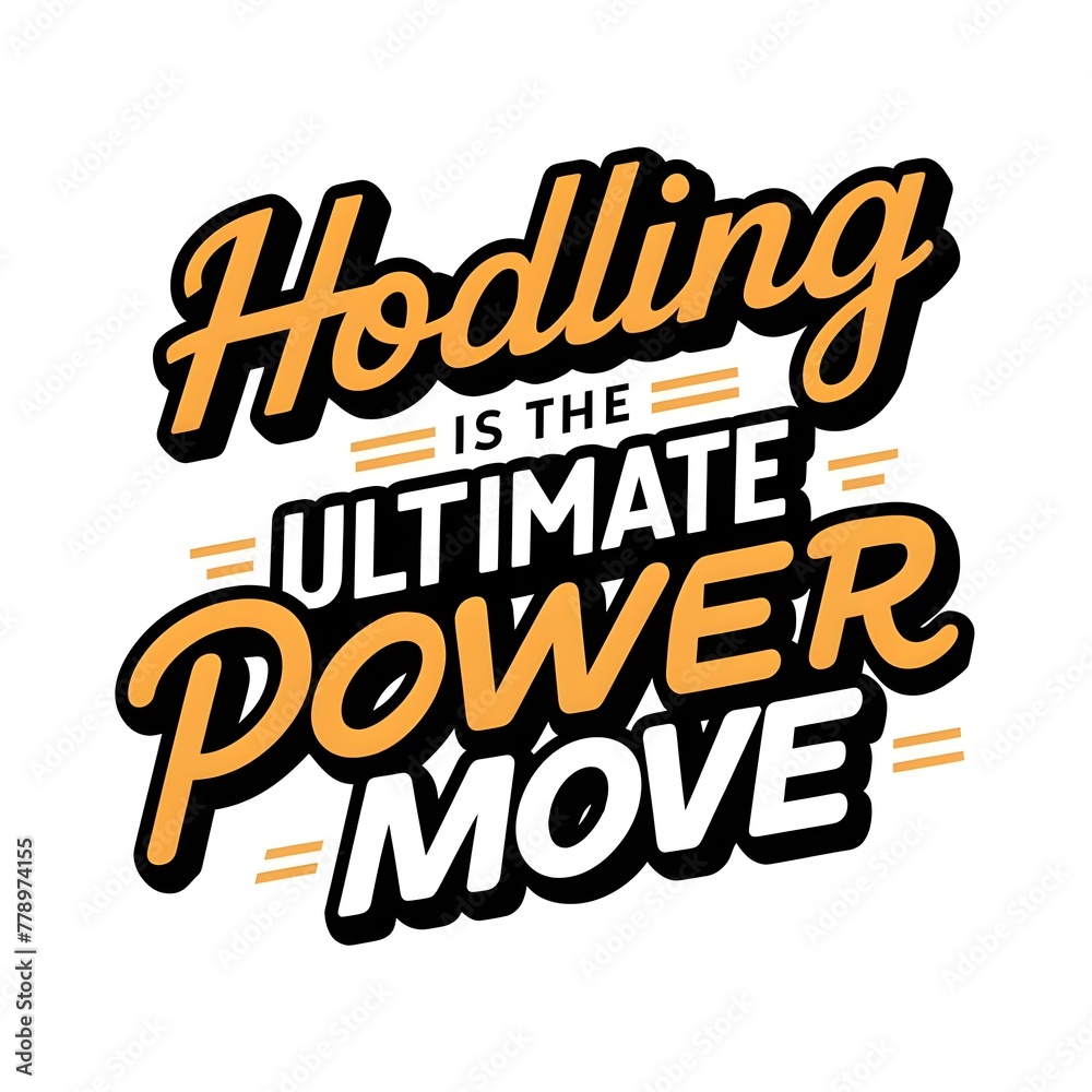 HODLing Is The Ultimate Power Move. Motivational quote for Bitcoin crypto investors. HODLing Is The Ultimate Power Move. Motivational quote for Bitcoin crypto investors.