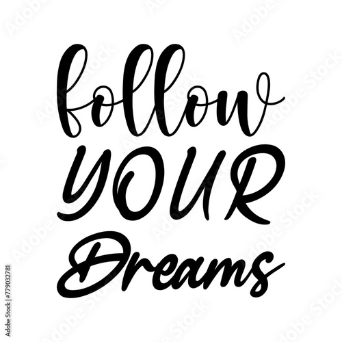 follow your dreams black letter quote