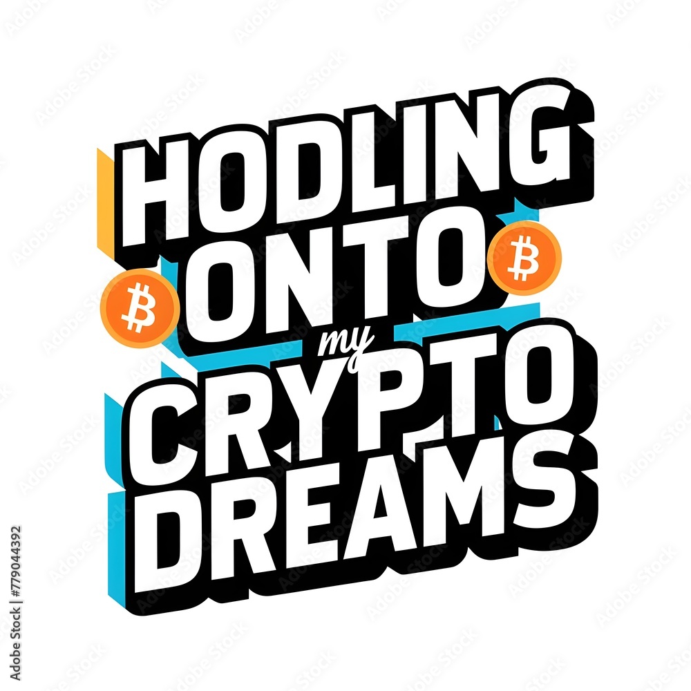 HODLing Onto My Crypto Dreams. Motivational quote for Bitcoin crypto investors.